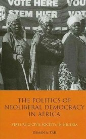 book The Politics of Neoliberal Democracy in Africa: State and Civil Society in Nigeria (International Library of African Studies)