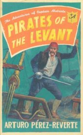 book Pirates of the Levant (Captain Alatriste, Book 6)