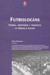 book Futbologias: Futbol, Identidad y Violencia En America Latina (Coleccion Grupos de Trabajo de Clacso) (Spanish Edition)