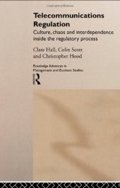 book Telecommunications Regulation: Culture, Chaos and Interdependence Inside the Regulatory Process (Routledge Advances in Management and Business Studies, 12)