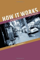 book How It Works: Recovering Citizens in Post-Welfare Philadelphia