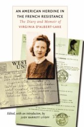 book An American Heroine in the French Resistance: The Diary and Memoir of Virginia D'Albert-Lake (World War II: the Globa, Human, and Ethical Dimension)