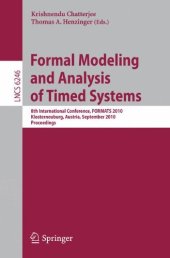 book Formal Modeling and Analysis of Timed Systems: 8th International Conference, FORMATS 2010, Klosterneuburg, Austria, September 8-10, 2010. Proceedings