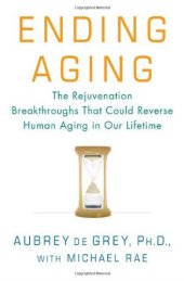 book Ending Aging: The Rejuvenation Breakthroughs That Could Reverse Human Aging in Our Lifetime