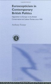 book Euroscepticism in Contemporary British Politics: Opposition to Europe in the British Conservative and Labour Parties since 1945