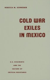 book Cold War Exiles in Mexico: U.S. Dissidents and the Culture of Critical Resistance