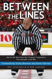 book Between the Lines: Not-So-Tall Tales From Ray ''Scampy'' Scapinello's Four Decades in the NHL