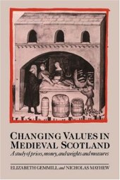 book Changing Values in Medieval Scotland: A Study of Prices, Money, and Weights and Measures