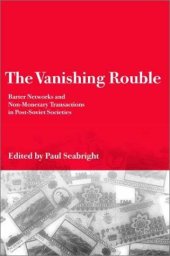 book The Vanishing Rouble: Barter Networks and Non-Monetary Transactions in Post-Soviet Societies