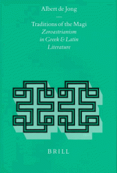 book Traditions of the Magi: Zoroastrianism in Greek and Latin Literature (Religions in the Graeco-Roman World 113)