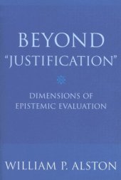 book Beyond ''Justification'': Dimensions of Epistemic Evaluation