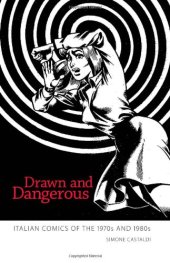 book Drawn and Dangerous: Italian Comics of the 1970s and 1980s