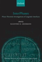 book InterPhases: Phase-Theoretic Investigations of Linguistic Interfaces (Oxford Studies in Theoretical Linguistics)