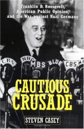 book Cautious Crusade: Franklin D. Roosevelt, American Public Opinion, and the War against Nazi Germany