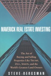 book Maverick Real Estate Investing: The Art of Buying and Selling Properties Like Trump, Zell, Simon, and the World's Greatest Land Owners