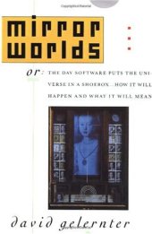 book Mirror Worlds: or the Day Software Puts the Universe in a Shoebox...How It Will Happen and What It Will Mean