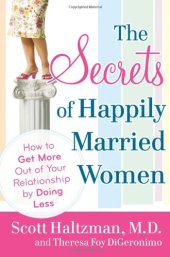 book The Secrets of Happily Married Women: How to Get More Out of Your Relationship by Doing Less