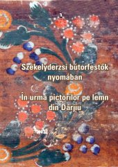 book Szekelyderzsi butorfestok nyomaban (In urma pictorilor pe lemn din Darjiu)