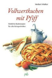 book Vollwertkuchen mit Pfiff: Kostliche Backrezepte fur alle Gelegenheiten, 2. Auflage