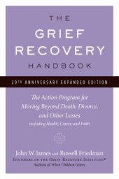 book The Grief Recovery Handbook, 20th Anniversary Expanded Edition: The Action Program for Moving Beyond Death, Divorce, and Other Losses including Health, Career, and Faith