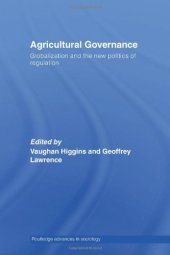 book AGRICULTURAL GOVERNANCE: GLOBALIZATION AND THE NEW POLITICS OF REGULATION (Routledge Advances in Sociology)