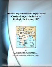book Medical Equipment and Supplies for Cardiac Surgery in India: A Strategic Reference, 2007