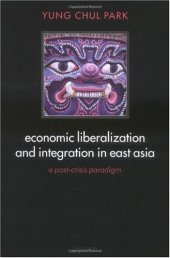 book Economic Liberalization and Integration in East Asia: A Post-Crisis Paradigm