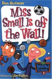 book My Weird School #5: Miss Small Is off the Wall!