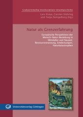 book Natur als Grenzerfahrung Europaische Perspektiven der Mensch-Natur-Beziehung in Mittelalter und Neuzeit: Ressourcennutzung, Entdeckungen, Naturkatastrophen