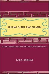 book Huang Di Nei Jing Su Wen: Nature, Knowledge, Imagery in an Ancient Chinese Medical Text