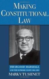 book Making Constitutional Law: Thurgood Marshall and the Supreme Court, 1961-1991