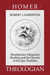 book Homer the Theologian Neoplatonist Allegorical Reading and the Growth of the Epic Tradition