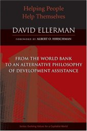 book Helping People Help Themselves: From the World Bank to an Alternative Philosophy of Development Assistance (Evolving Values for a Capitalist World)