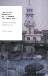 book The Digital Origins of Dictatorship and Democracy: Information Technology and Political Islam (Oxford Studies in Digital Politics)