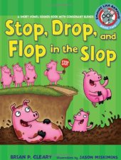 book Stop, Drop, and Flop in the Slop: A Short Vowel Sounds Book With Consonant Blends (Sounds Like Reading)