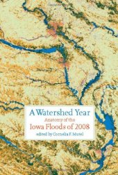 book A Watershed Year: Anatomy of the Iowa Floods of 2008 (Bur Oak Book)