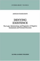 book Denying Existence: The Logic, Epistemology and Pragmatics of Negative Existentials and Fictional Discourse