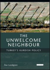 book The Unwelcome Neighbour: Turkey's Kurdish Policy (Culture and Society in Western and Central Asia)