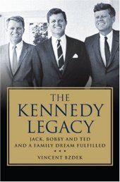 book The Kennedy Legacy: Jack, Bobby and Ted and a Family Dream Fulfilled