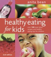 book Healthy Eating for Kids: Over 100 Meal Ideas, Recipes and Healthy Eating Tips for Children,Second Rev.Edition