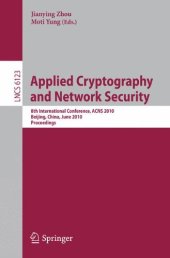 book Applied Cryptography and Network Security: 8th International Conference, ACNS 2010, Beijing, China, June 22-25, 2010. Proceedings