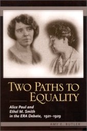 book Two Paths to Equality: Alice Paul and Ethel M. Smith in the Era Debate, 1921-1929