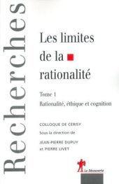 book Les limites de la rationalite, tome 1 : Rationalite, ethique et cognition