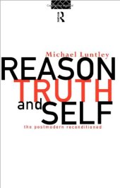 book Reason, Truth and the Self : Getting to Know The Truth About Postmodernism