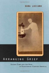 book Arranging Grief: Sacred Time and the Body in Nineteenth-Century America