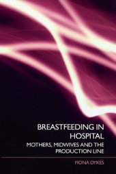 book Breastfeeding in Hospital: Mothers, Midwives and the Production Line