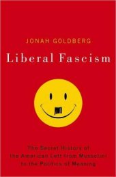 book Liberal Fascism: The Secret History of the American Left, From Mussolini to the Politics of Meaning