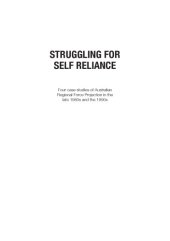 book Struggling for Self-Reliance: Four Case Studies of Australian Regional Force Projection in the late 1980s and the 1990s (Canberra Papers on Strategy and Defence No. 171)