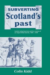 book Subverting Scotland's Past: Scottish Whig Historians and the Creation of an Anglo-British Identity 1689-1830