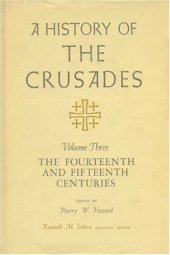 book A History of the Crusades, Volume III: The Fourteenth and Fifteenth Centuries